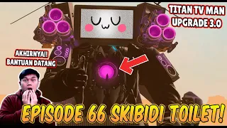 EPISODE BARU 66 SKIBIDI TOILET! AKHIRNYA TITAN TV MAN UPGRADE TERKUAT DATANG MEMBANTU