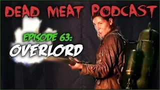 Overlord (Dead Meat Podcast #63)