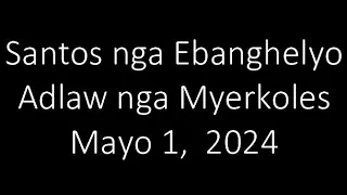 May 1, 2024 Daily Gospel Reading Cebuano Version