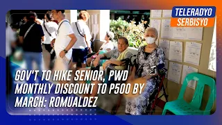 Gov't to hike senior, PWD monthly discount to P500 by March: Romualdez | TeleRadyo Serbisyo