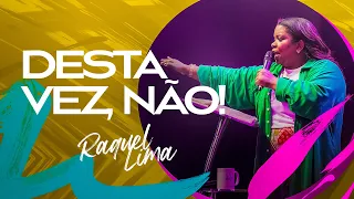 DESTA VEZ NÃO - RAQUEL LIMA