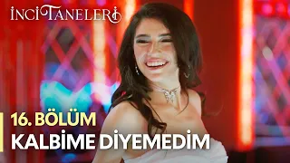 Kalbime Diyemedim - İnci Taneleri (16. Bölüm)