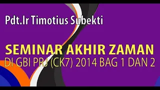 Pdt.Ir.Timotius Subekti - Seminar Akhir Zaman Bagian 1 dan 2 - Seminar di GBI PRJ  (CK7) 2014