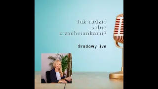 Jak radzić sobie z zachciankami? - środowy live