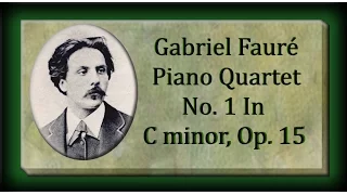 Fauré - Piano Quartet No. 1 In C Minor, Opus 15