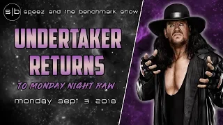 Undertaker Returns to RAW - SPEEZ & THE BENCHMARK SHOW: September 3, 2018