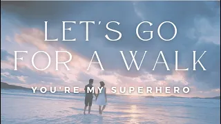 Let's Go For a Walk: You're My Superhero - comforting audio by Eve's Garden