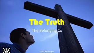 The truth by The Belonging Co (With Lyrics)