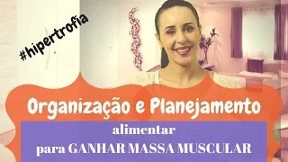 Organização e planejamento da dieta para ganhar massa muscular #hipertrofia