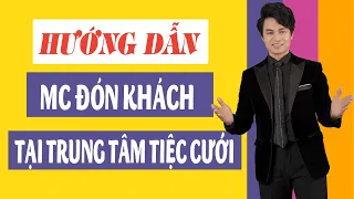 CÁCH đón khách Tại Trung tâm, Khách Sạn | Đào tạo MC Tiệc cưới | MC Văn Minh