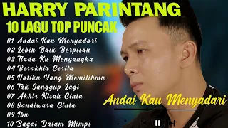 HARRY PARINTANG 10 LAGU TOP PUNCAK :Andai Kau Menyadari,Lebih Baik Berpisah,Tiada Ku Menyangka...