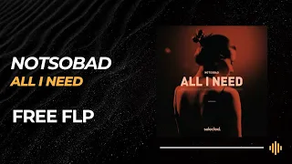 Selected Style FLP: NOTSOBAD - All I Need (Remake) [FREE FLP + PRESETS]