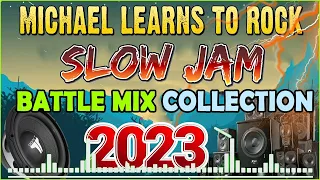 SLOW JAM LOVE SONGS BATTLE REMIX 2023 🎇 MICHAEL LEARN TO ROCK 🎶 SLOW JAM REMIX ♪
