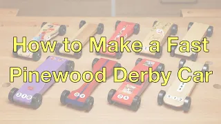 How To Make a Fast Pinewood Derby Car: The Most Important and Worthwhile Tips
