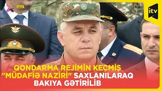 Qondarma rejimin keçmiş "müdafiə naziri" saxlanılaraq Bakıya gətirilib