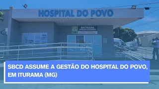 SBCD assume a gestão do Hospital do Povo, em Iturama (MG)