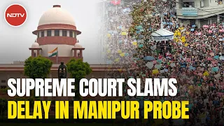 Manipur Violence | "Delay In FIRs, No Arrests": Supreme Court Slams "Lethargic" Manipur Probe