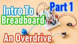 How To Build An Overdrive Pedal Using A Breadboard - Intro To Guitar Pedal DIY Part 1