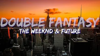 The Weeknd & Future - Double Fantasy (Radio Version) (Lyrics) - Full Audio, 4k Video