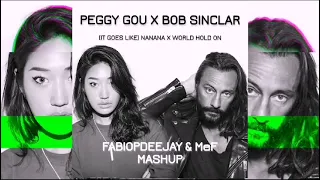 PEGGY GOU X BOB SINCLAR - (IT GOES LIKE) NANANA X WORLD HOLD ON (FABIOPDEEJAY & MeF MASHUP)