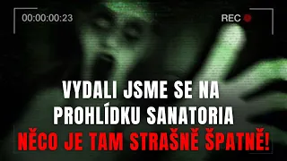 VYDALI JSME SE NA PROHLÍDKU SANATORIA NĚCO TAM JE STRAŠNĚ ŠPATNĚ! - Creepypasta CZ