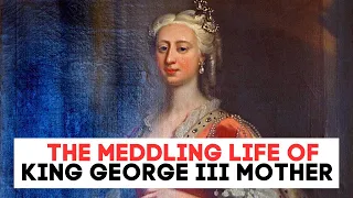 The MEDDLING Mother OF King George III | Princess Augusta | Full Episode