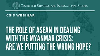 The Role of ASEAN in Dealing with Myanmar Crisis: Are We Putting the Wrong Hope?