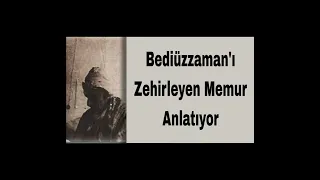 Bediüzzaman'ı Zehirleyen Memur Anlatıyor