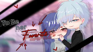 ✥To Be Her Favorite♡✥ GCM/GCMM - GACHA CLUB MINI MOVIE