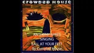 anthony ayres singing fall at your feet by crowded house very rough copy