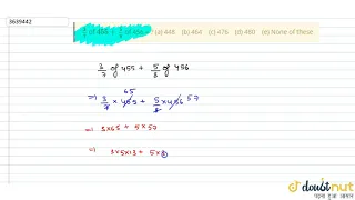 "`3/7`of `455+5/8`of 456 = ?(a) 448 (b) 464 (c) 476 (d) 480 (e) None of these"