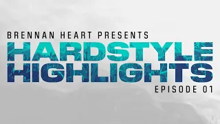 Hardstyle Highlights by Brennan Heart | Episode 01