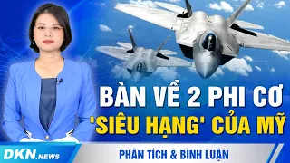 Trong 2 phi cơ 'siêu hạng', phi công thích F-35 hơn dù nó bay không nhanh bằng F-22