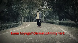 Kaun hoyega//punjabi song//Qismat movie//Ammy virk