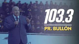 NUEVO SERMON PR. BULLÓN (2023) | EL NÚMERO QUE LO CAMBIA TODO 103.3