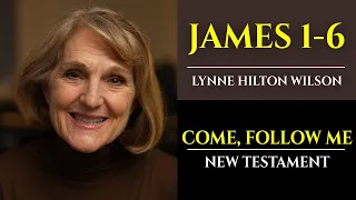 James 1-6: New Testament with Lynne Wilson (Come, Follow Me)