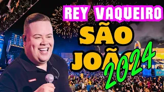 REY VAQUEIRO MÚSICAS NOVAS SÃO JOÃO 2024