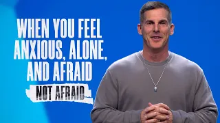 When You Feel Anxious, Alone, and Afraid