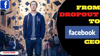 MARK ZUCKERBERG: FROM COLLEGE DROPOUT TO FACEBOOK CEO