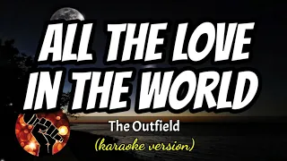 ALL THE LOVE IN THE WORLD - THE OUTFIELD (karaoke version)