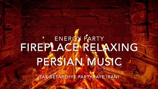 Fireplace Relaxing Persian Music ***ENERGY PARTY***