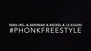 [Lyrics Video] DEHA INC., Şehinşah & Reckol (ft. 13 Killoki) - #PHONKFREESTYLE (Official Audio)