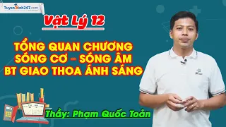 Tổng quan chương Sóng cơ – Sóng âm + BT giao thoa ánh sáng – Vật Lí 12 – Thầy Phạm Quốc Toản