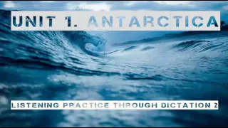 Listening Practice Through Dictation 2 ► Unit 1. Antarctica