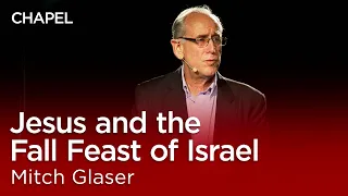 Mitch Glaser: Jesus and the Fall Feast of Israel [Biola University Chapel]