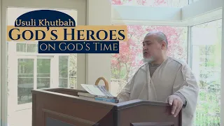 "God's Heroes on God's Timing," Usuli Institute Khutbah, 19 April 2024