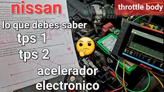 NISSAN acelerador electronico como revisar DETALLADO pasos de diagnostico THROTTLE BODY PERFORMANCE