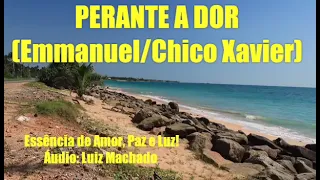 Perante a Dor! Emmanuel/Chico Xavier! ORAÇÕES E MENSAGENS PARA TODOS OS MOMENTOS!