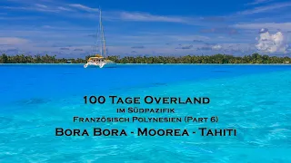 100 Tage Overland im Südpazifik - Part 6 - Französisch Polynesien