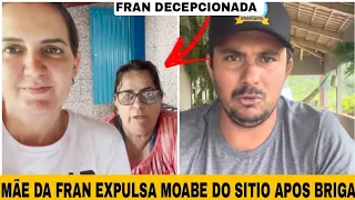 FRAN ENTRA EM DESESPERO APÓS SUA MÃE EXPULSAR MOABE DO SITIO / MOABE REVOLTADO 😱 #franadorno